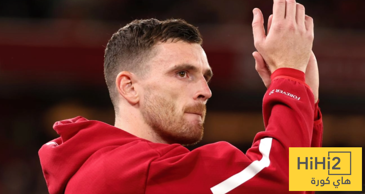 روبرتسون يكشف عن شعوره قبل مغادرة ليفربول روبرتسون يكشف عن شعوره قبل مغادرة ليفربول